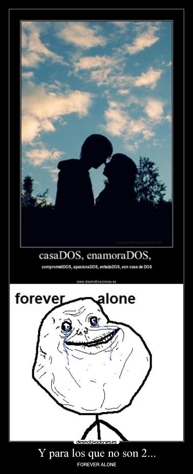 Y para los que no son 2... - FOREVER ALONE