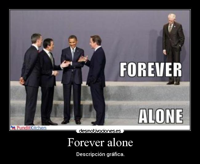 Forever alone -