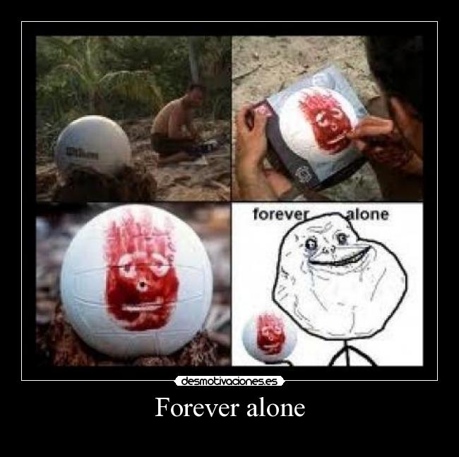 Forever alone -
