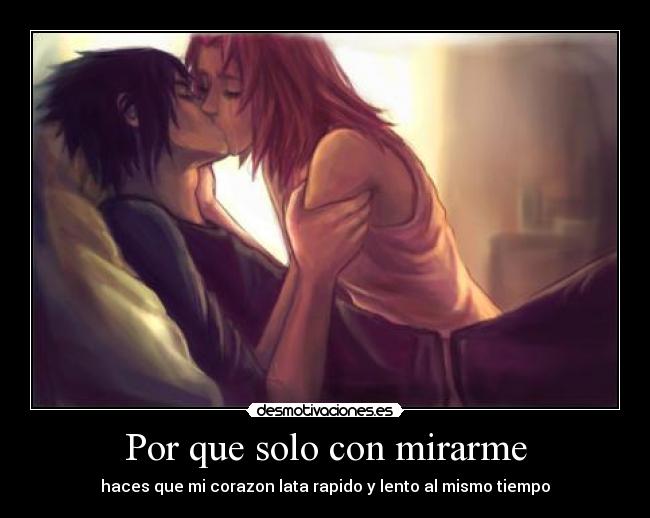 Por que solo con mirarme - haces que mi corazon lata rapido y lento al mismo tiempo