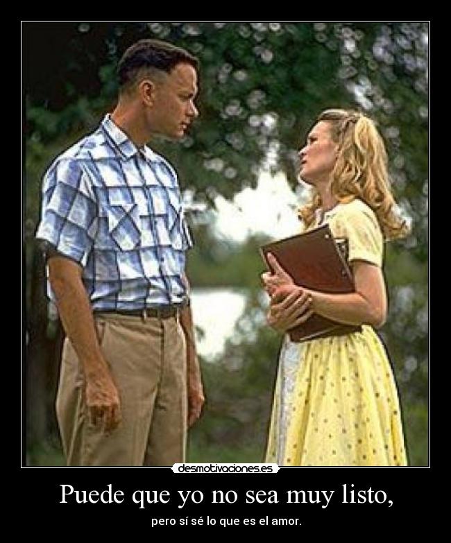 Puede que yo no sea muy listo, -