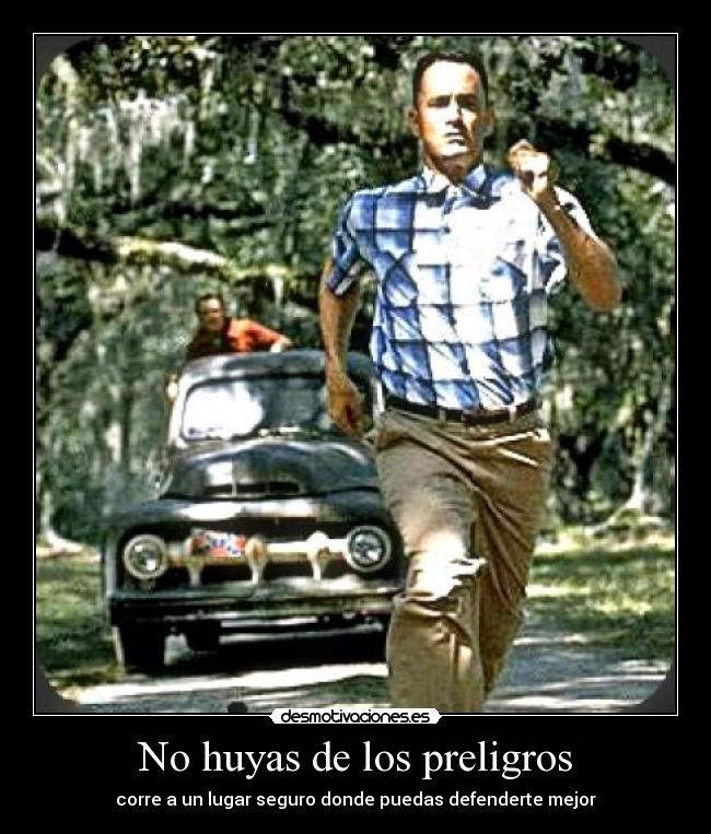 No huyas de los preligros -