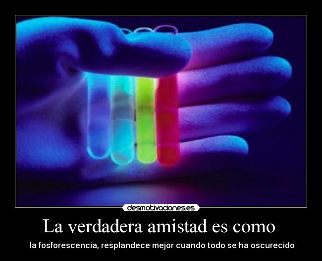 La verdadera amistad es como -