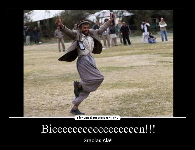 Bieeeeeeeeeeeeeeeeen!!! - Gracias Alá!!