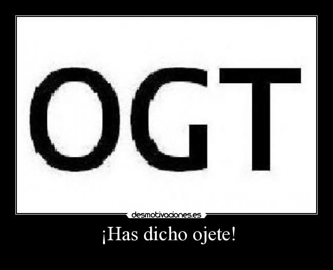 ¡Has dicho ojete! - 