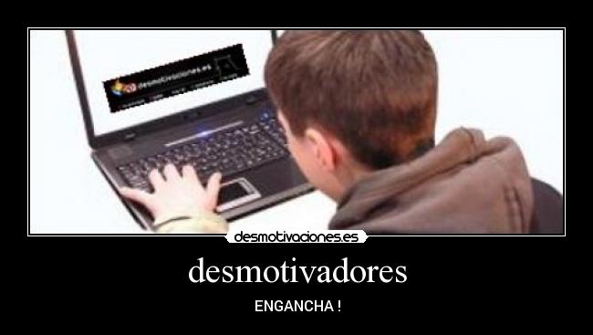desmotivadores - ENGANCHA !