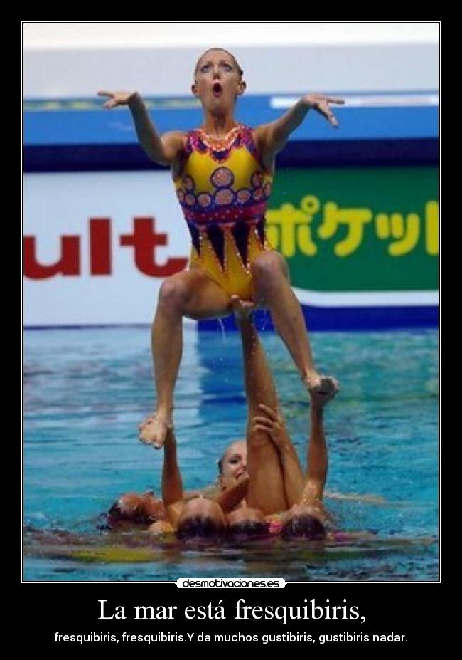 La mar está fresquibiris, -
