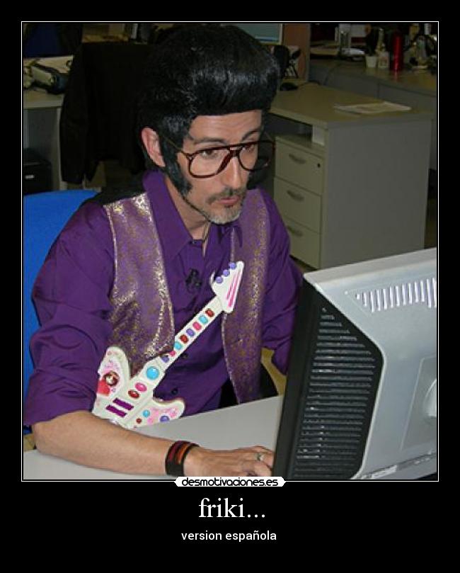 friki... - version española 
