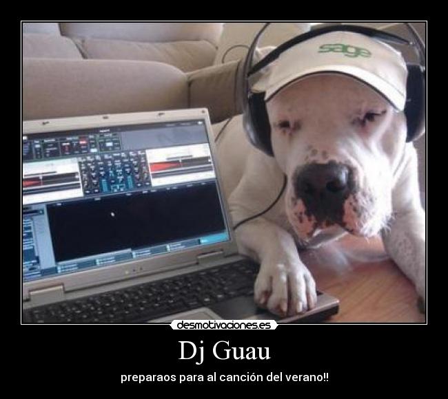 Dj Guau - preparaos para al canción del verano!!