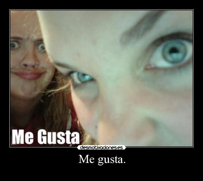 Me gusta. -