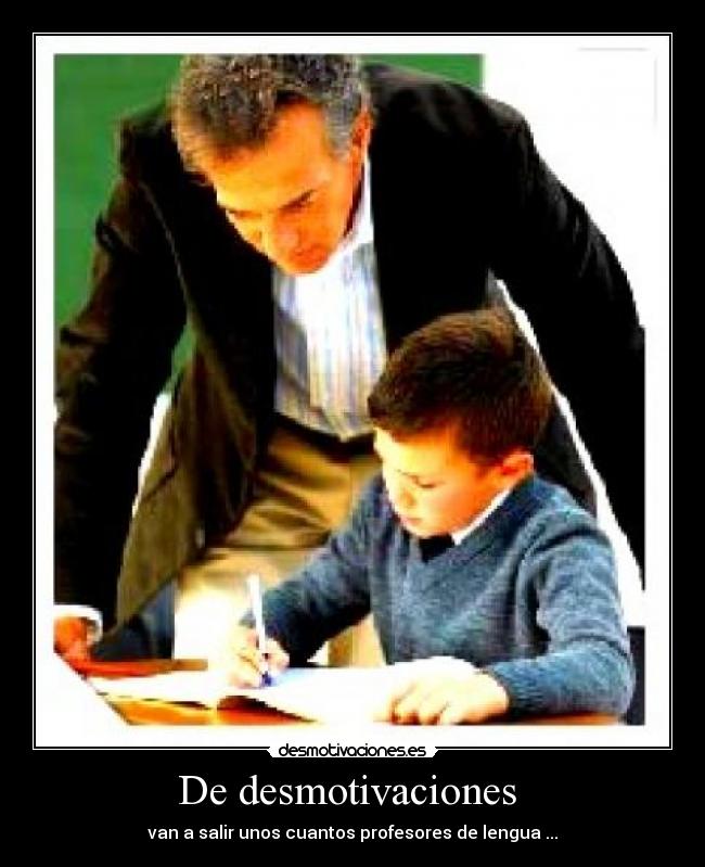 De desmotivaciones  - van a salir unos cuantos profesores de lengua ...