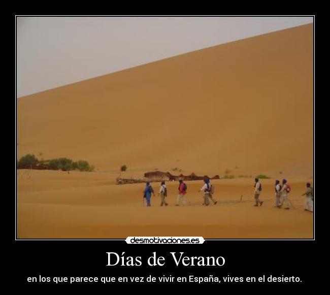 Días de Verano - en los que parece que en vez de vivir en España, vives en el desierto.