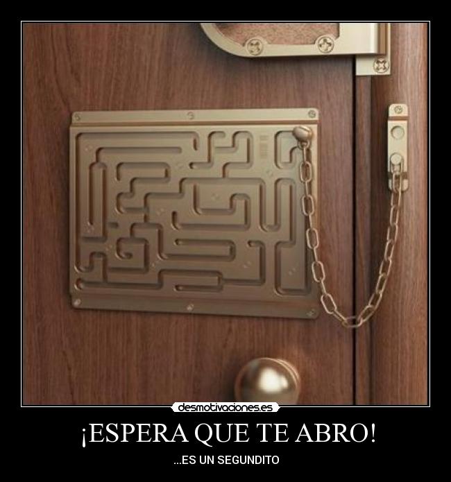 ¡ESPERA QUE TE ABRO! - 