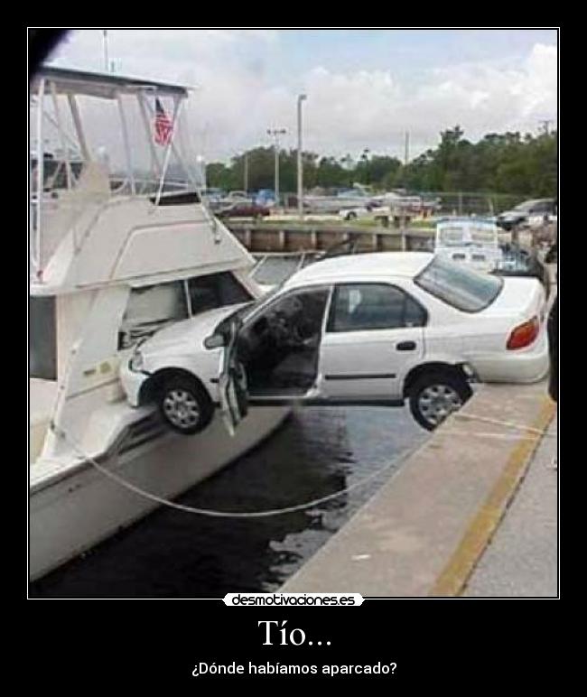 Tío... - ¿Dónde habíamos aparcado?