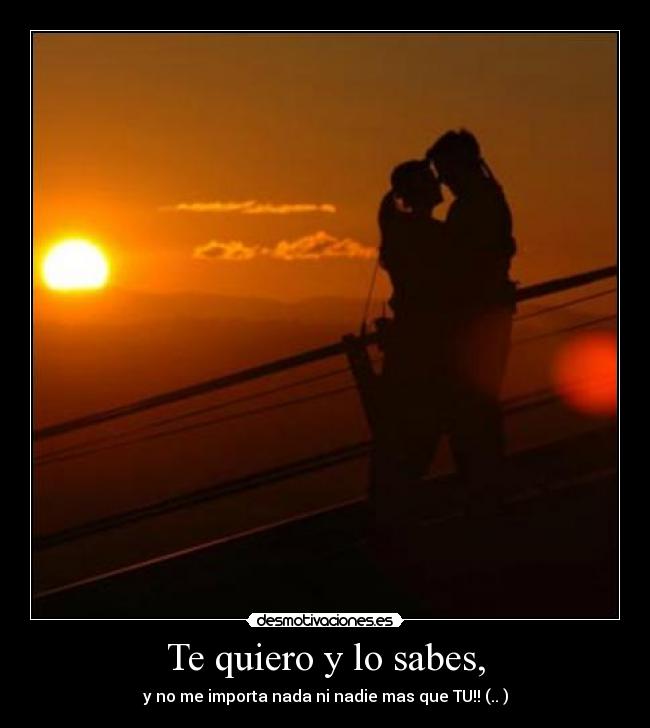 Te quiero y lo sabes, - 
