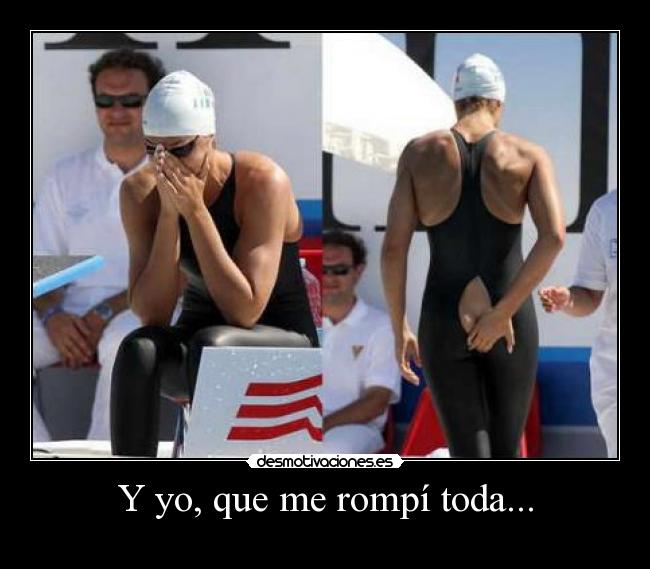Y yo, que me rompí toda... - 