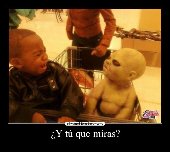 ¿Y tú que miras? -