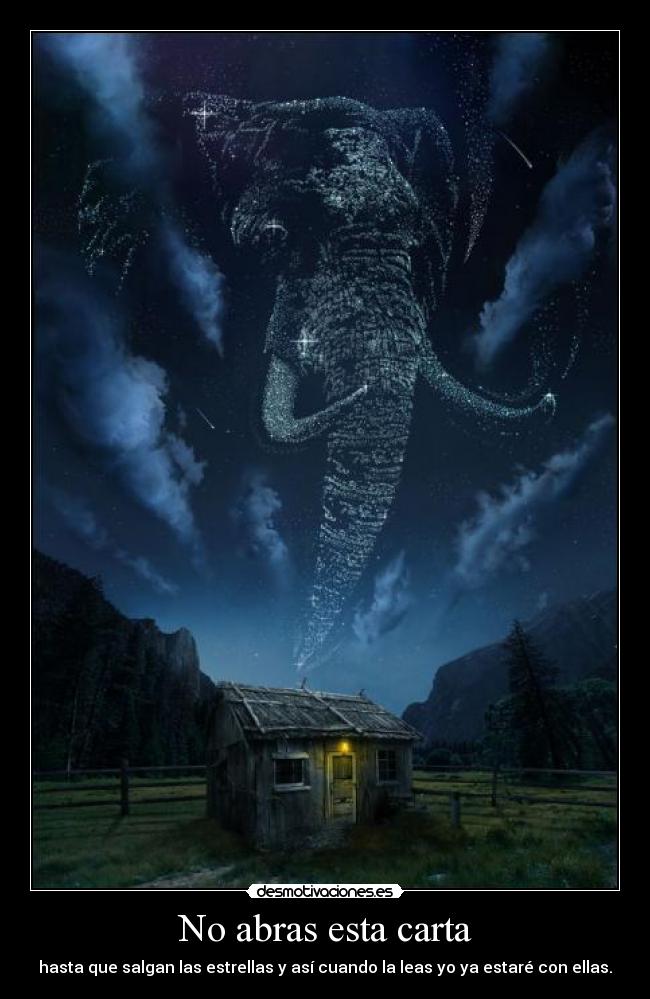 No abras esta carta - hasta que salgan las estrellas y así cuando la leas yo ya estaré con ellas.
