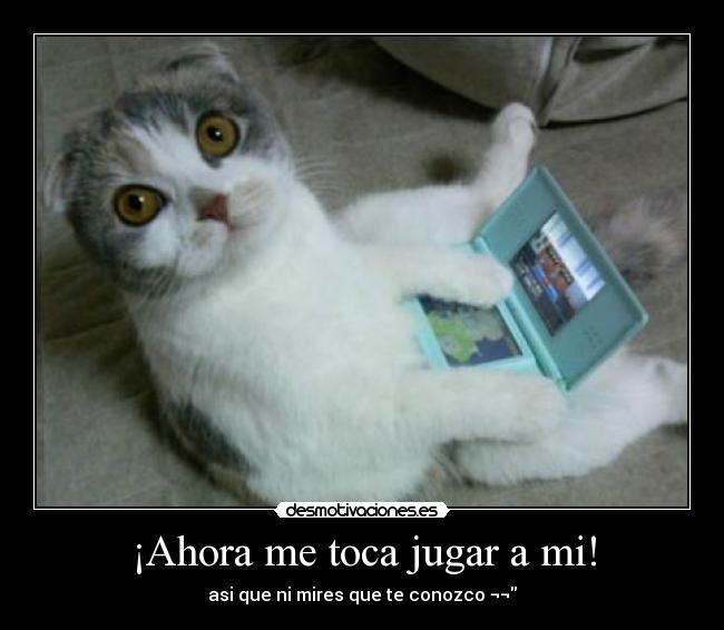 ¡Ahora me toca jugar a mi! -