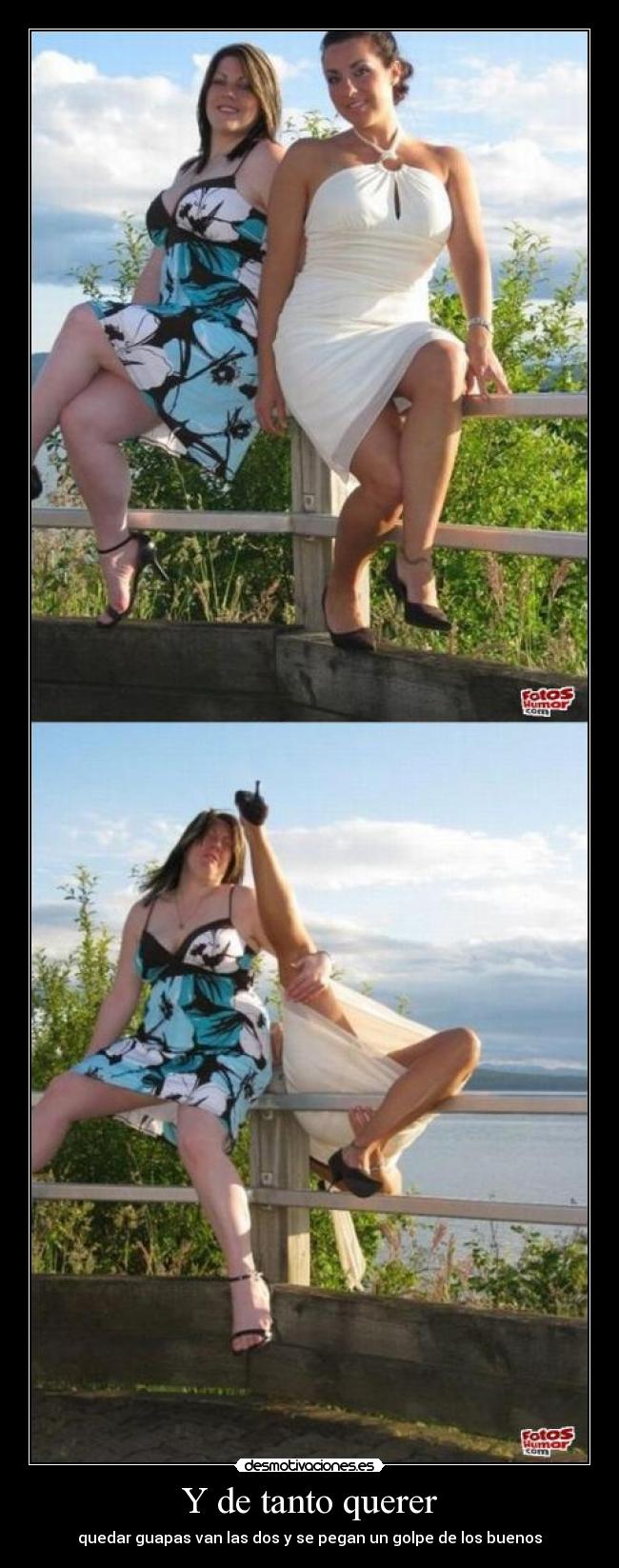 Y de tanto querer - quedar guapas van las dos y se pegan un golpe de los buenos