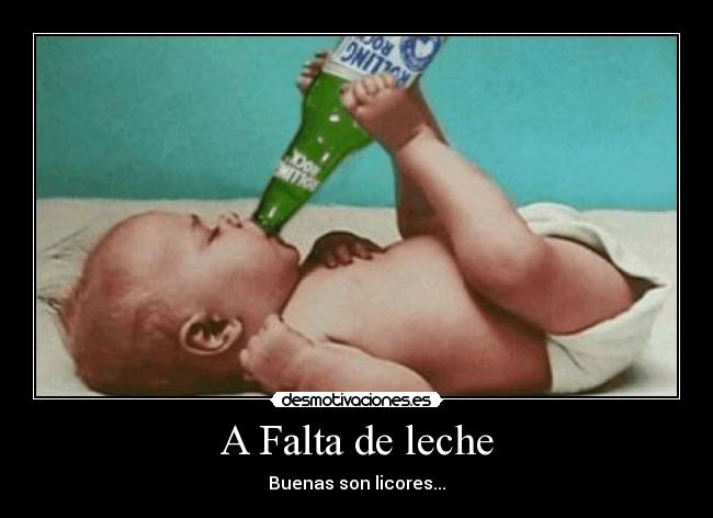 A Falta de leche - Buenas son licores...