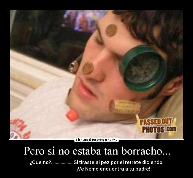 Pero si no estaba tan borracho... -