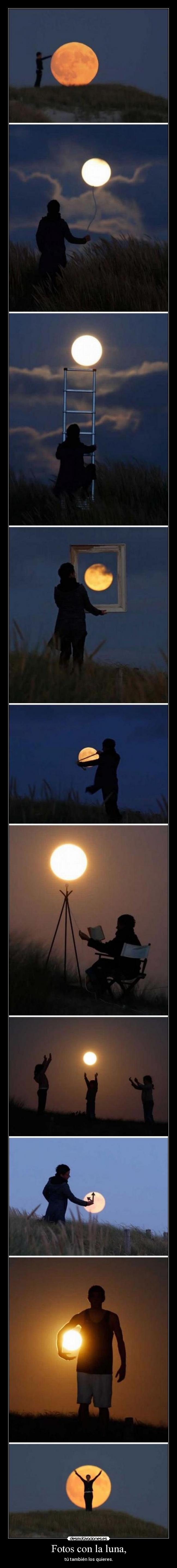 Fotos con la luna, - tú también los quieres.
