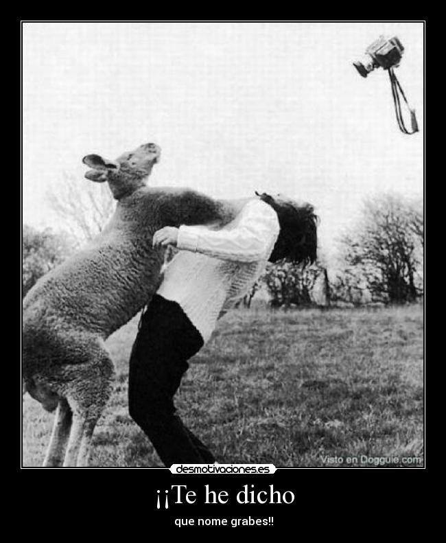 ¡¡Te he dicho - que nome grabes!!