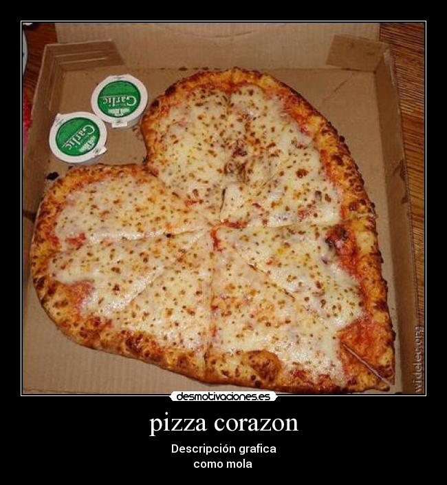 pizza corazon - Descripción grafica
como mola 