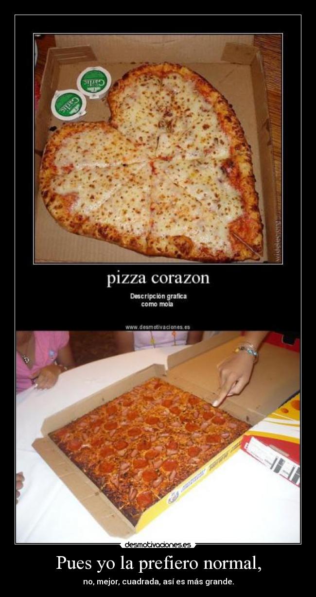 Pues yo la prefiero normal, - 