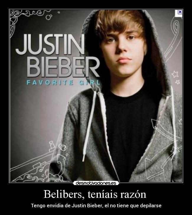 Belibers, teníais razón - Tengo envidia de Justin Bieber, el no tiene que depilarse