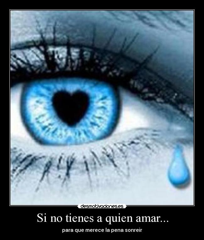 Si no tienes a quien amar... - 