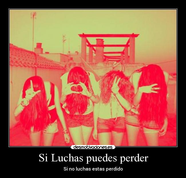 Si Luchas puedes perder - 