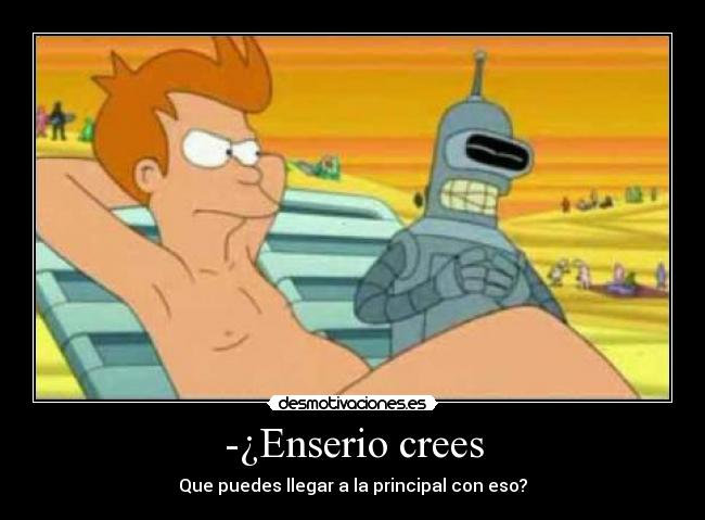 -¿Enserio crees -
