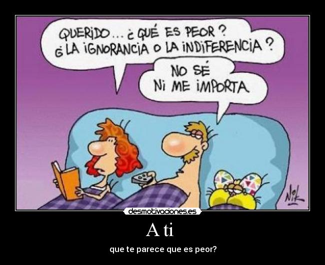 A ti - que te parece que es peor?