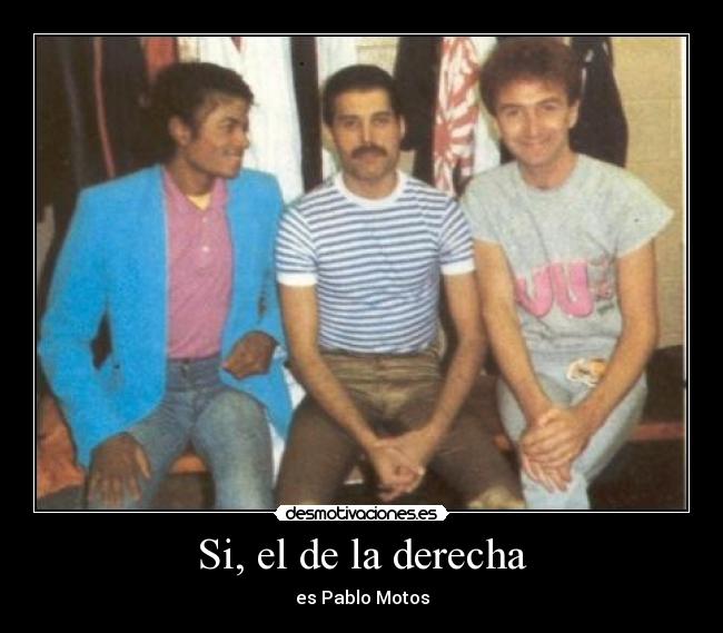 Si, el de la derecha -