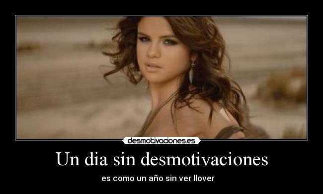 Un dia sin desmotivaciones - es como un año sin ver llover ♫