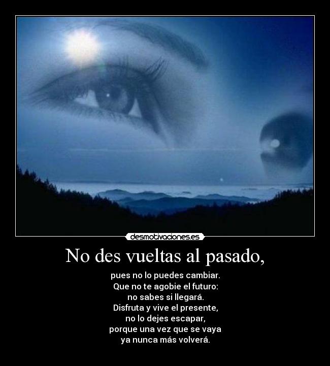 No des vueltas al pasado, - 