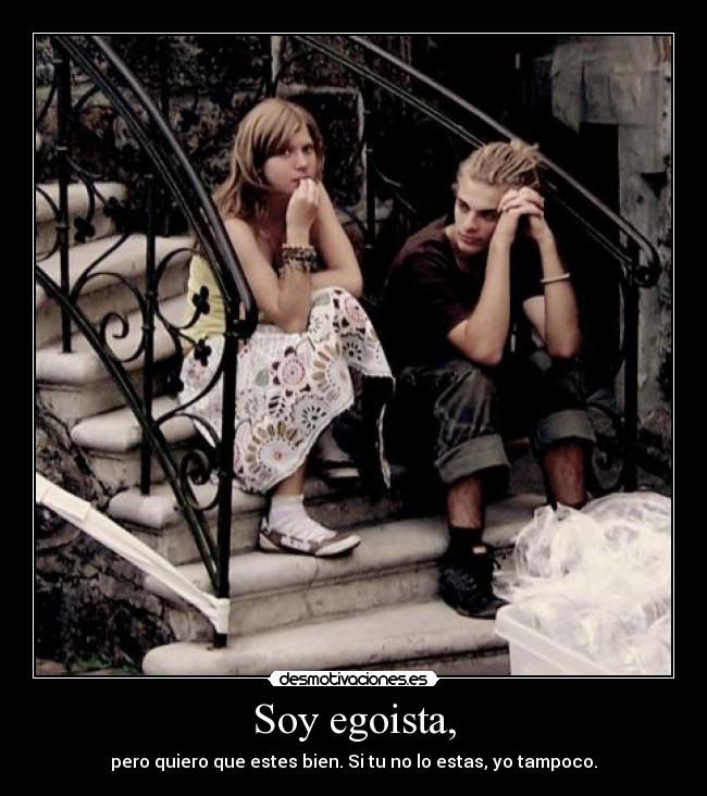 Soy egoista, -