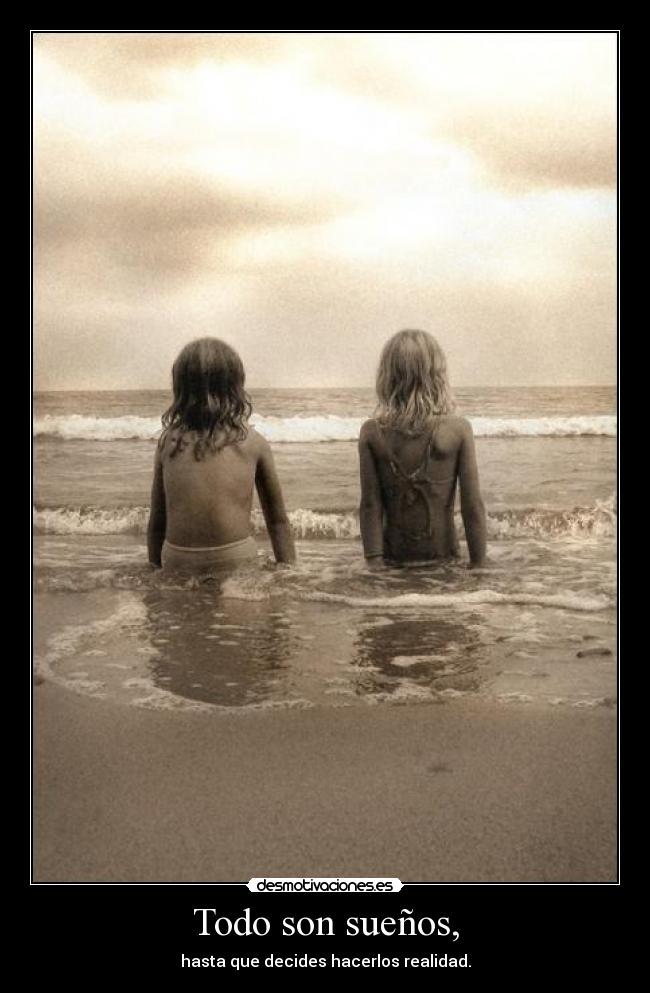 Todo son sueños, - 