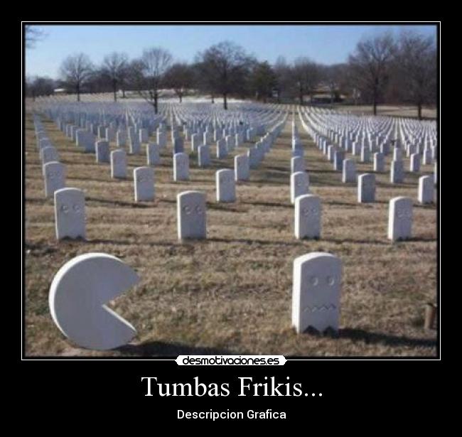 Tumbas Frikis... - Descripcion Grafica