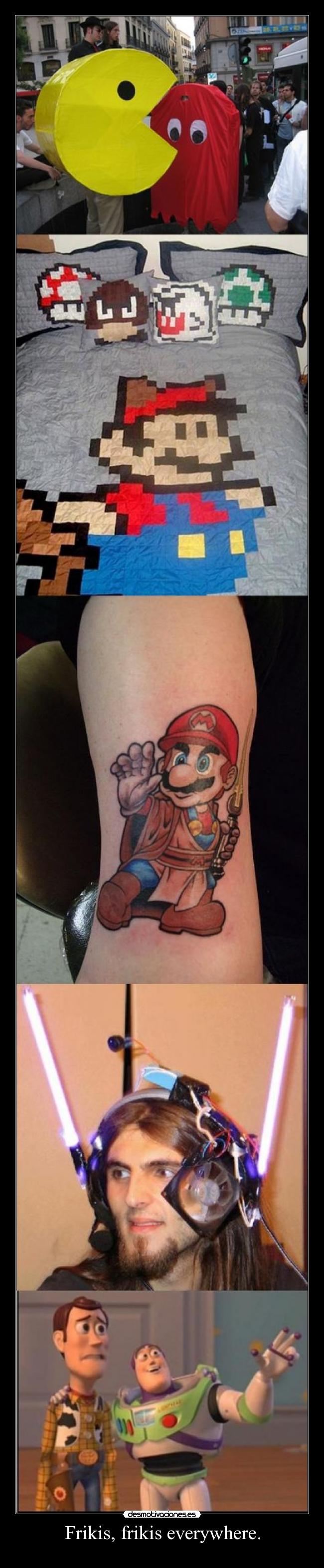 Frikis, frikis everywhere. - 