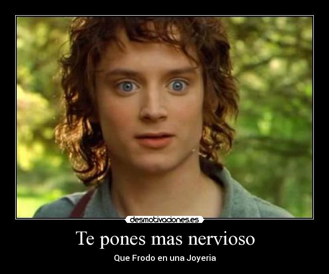 Te pones mas nervioso - 