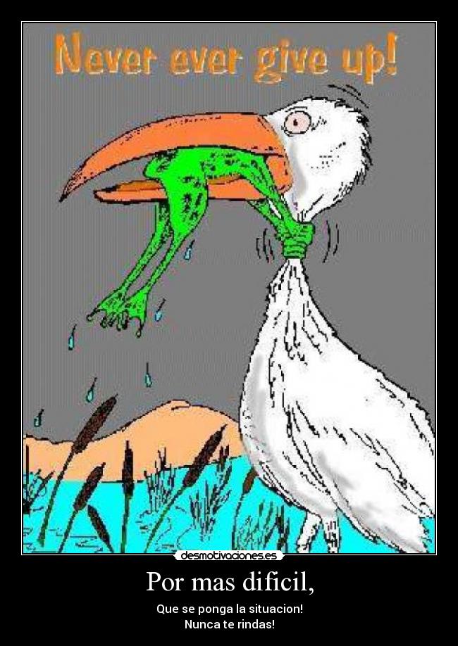 Por mas dificil, -
