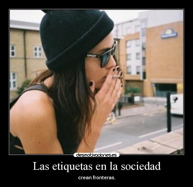 Las etiquetas en la sociedad - crean fronteras.