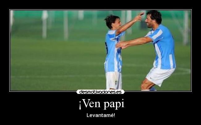 ¡Ven papi - Levantamé!