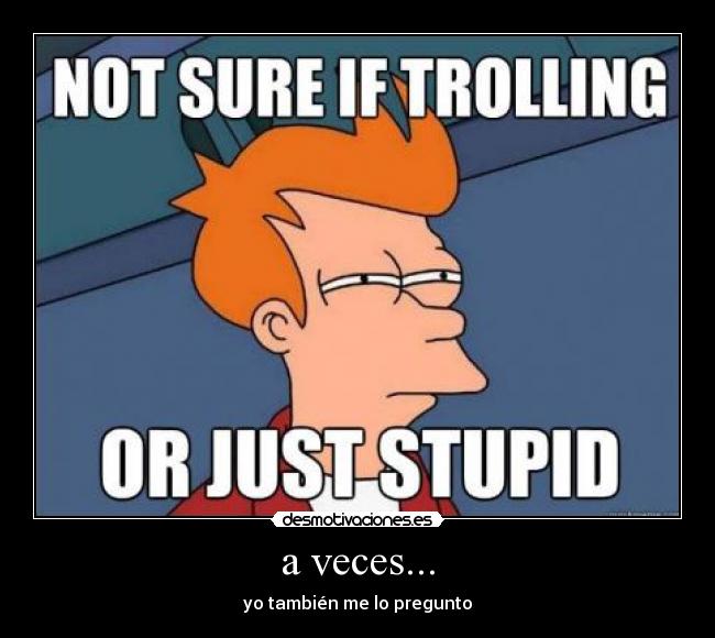 a veces... - yo también me lo pregunto