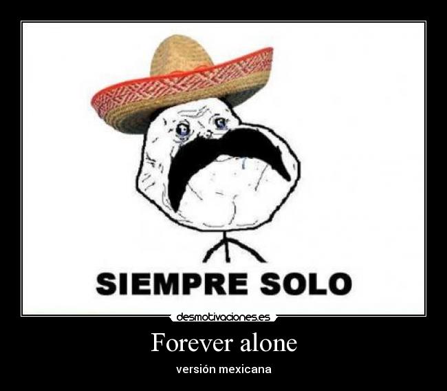 Forever alone -