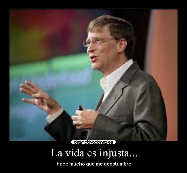 La vida es injusta... -