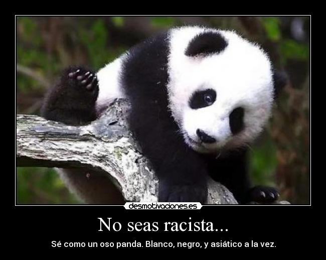 No seas racista... - 